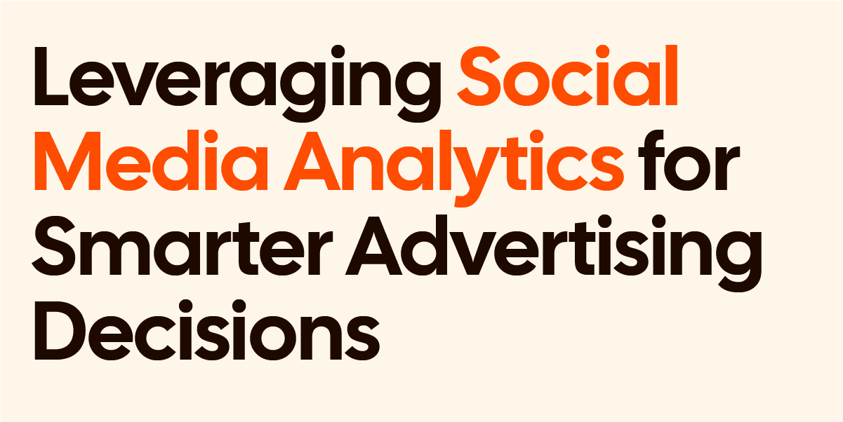Leveraging Social Media Analytics for Smarter Advertising Decisions
